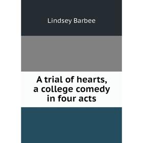 

Книга A trial of hearts, a college comedy in four acts