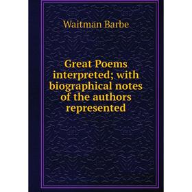 

Книга Great Poems interpreted; with biographical notes of the authors represented