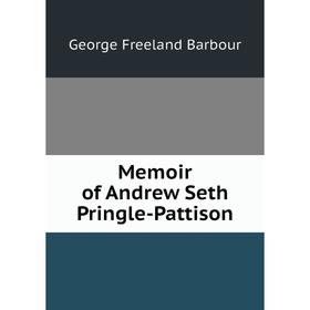 

Книга Memoir of Andrew Seth Pringle-Pattison