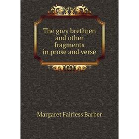 

Книга The grey brethren and other fragments in prose and verse