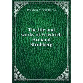 

Книга The life and works of Friedrich Armand Strubberg