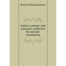 

Книга Letters, poems and pensees; collected for private circulation