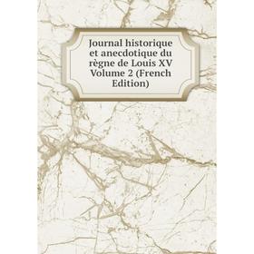 

Книга Journal historique et anecdotique du règne de Louis XV Volume 2