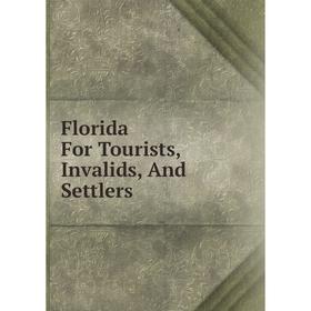 

Книга Florida For Tourists, Invalids, And Settlers