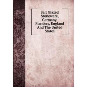

Книга Salt Glazed Stoneware, Germany, Flanders, England And The United States