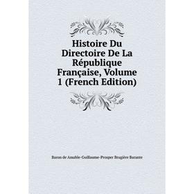 

Книга Histoire Du Directoire De La République Française, Volume 1 (French Edition)