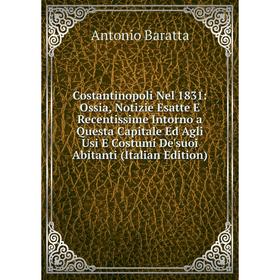 

Книга Costantinopoli Nel 1831: Ossia, Notizie Esatte E Recentissime Intorno a Questa Capitale Ed Agli Usi E Costumi De'suoi Abitanti