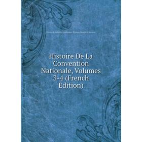 

Книга Histoire De La Convention Nationale, Volumes 3-4 (French Edition)