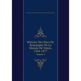 

Книга Histoire Des Ducs De Bourgogne De La Maison De Valois, 1364-1477Volume 4