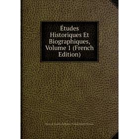 

Книга Études Historiques Et Biographiques, Volume 1 (French Edition)