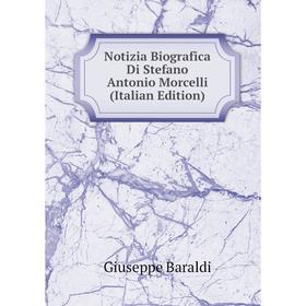 

Книга Notizia Biografica Di Stefano Antonio Morcelli