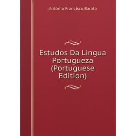 

Книга Estudos Da Lingua Portugueza (Portuguese Edition)