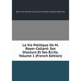 

Книга La Vie Politique De M Royer-Collard: Ses Discours Et Ses Écrits, Volume 1