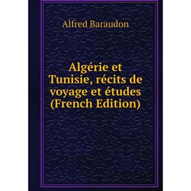 

Книга Algérie et Tunisie, récits de voyage et études (French Edition)