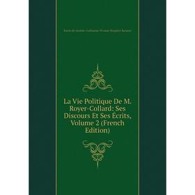 

Книга La Vie Politique De M Royer-Collard: Ses Discours Et Ses Écrits, Volume 2