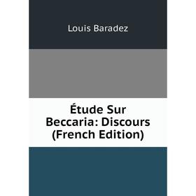 

Книга Étude Sur Beccaria: Discours (French Edition)