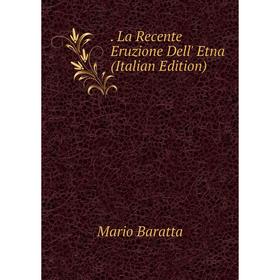 

Книга . La Recente Eruzione Dell' Etna (Italian Edition)