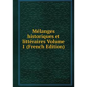 

Книга Mélanges historiques et littéraire s Volume 1