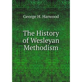 

Книга The History of Wesleyan Methodism
