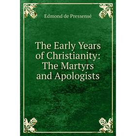 

Книга The Early Years of Christianity: The Martyrs and Apologists