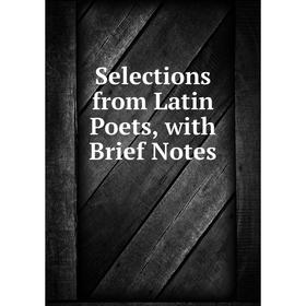 

Книга Selections from Latin Poets, with Brief Notes