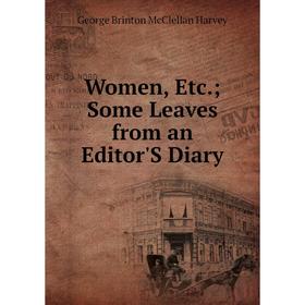 

Книга Women, Etc.; Some Leaves from an Editor'S Diary