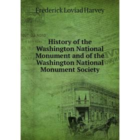

Книга History of the Washington National Monument and of the Washington National Monument Society