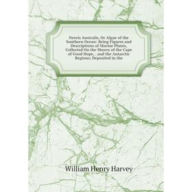 

Книга Nereis Australis, Or Algae of the Southern Ocean: Being Figures and Descriptions of Marine Plants, Collected On the Shores of the Cape of Good H