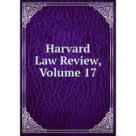 

Книга Harvard Law Review, Volume 17