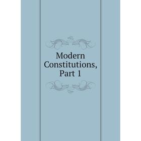 

Книга Modern Constitutions, Part 1