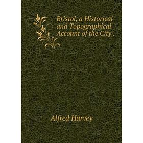 

Книга Bristol, a Historical and Topographical Account of the City.