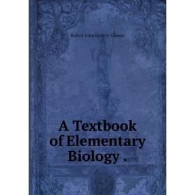 

Книга A Textbook of Elementary Biology.