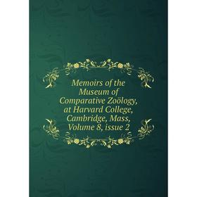 

Книга Memoirs of the Museum of Comparative Zoölogy, at Harvard College, Cambridge, Mass, Volume 8, issue 2