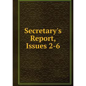 

Книга Secretary's Report, Issues 2-6