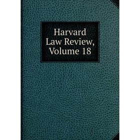 

Книга Harvard Law Review, Volume 18
