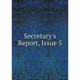 

Книга Secretary's Report, Issue 5
