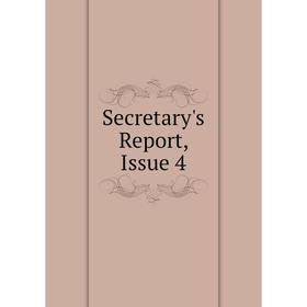 

Книга Secretary's Report, Issue 4