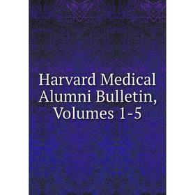 

Книга Harvard Medical Alumni Bulletin, Volumes 1-5