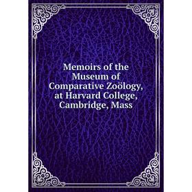 

Книга Memoirs of the Museum of Comparative Zoölogy, at Harvard College, Cambridge, Mass