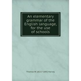 

Книга An elementary grammar of the English language, for the use of schools