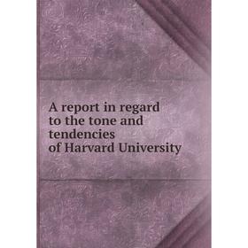 

Книга A report in regard to the tone and tendencies of Harvard University