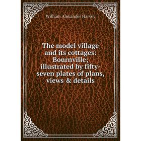 

Книга The model village and its cottages: Bournville; illustrated by fifty-seven plates of plans