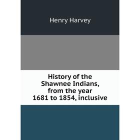 

Книга History of the Shawnee Indians, from the year 1681 to 1854, inclusive