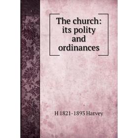 

Книга The church: its polity and ordinances