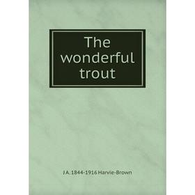 

Книга The wonderful trout