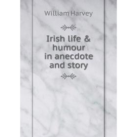

Книга Irish life & humour in anecdote and story