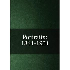 

Книга Portraits: 1864-1904