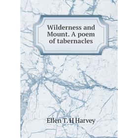 

Книга Wilderness and Mount. A poem of tabernacles