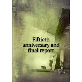 

Книга Fiftieth anniversary and final report