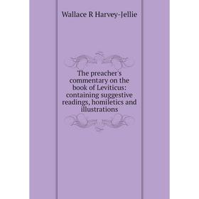 

Книга The preacher's commentary on the book of Leviticus: containing suggestive readings, homiletics and illustrations